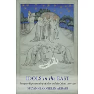 Idols in the East: European Representations of Islam and the Orient, 11001450