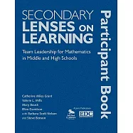 Secondary Lenses on Learning Participant Book: Team Leadership for Mathematics in Middle and High Schools