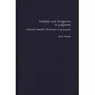 Modesty and Arrogance in Judgment: Hannah Arendt’s Eichmann in Jerusalem