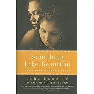 Something Like Beautiful: One Single Mother’s Story