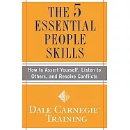 The 5 Essential People Skills: How to Assert Yourself, Listen to Others, and Resolve Conflicts