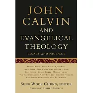 John Calvin and Evangelical Theology: Legacy and Prospect: In Celebration of the Quincentenary of John Calvin