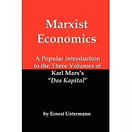 Marxist Economics: A Popular Introduction to the Three Volumes of Karl Marx&rsquo;s Das Kapital