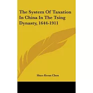 The System of Taxation in China in the Tsing Dynasty, 1644-1911