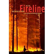 On the Fireline: Living and Dying with Wildland Firefighters