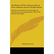 The History of Free Masonry, Drawn from Authentic Sources of Information: With an Account of the Grand Lodge of