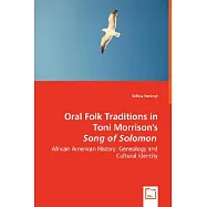 Oral Folk Traditions in Toni Morrison&rsquo;s Song of Solomon: African American History, Geneology and Cultural Identity