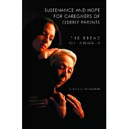 Sustenance and Hope for Caregivers of Elderly Parents: The Bread of Angels