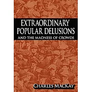 Extraordinary Popular Delusions and the Madness of Crowds