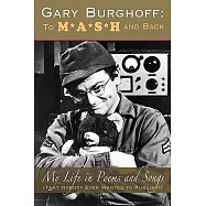 Gary Burghoff: To M*A*S*H and Back: My Life in Poems and Songs (That Nobody Ever Wanted to Publish!)
