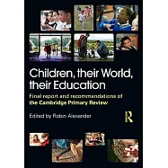 Children, Their World, Their Education: Final Report and Recommendations of the Cambridge Primary Review
