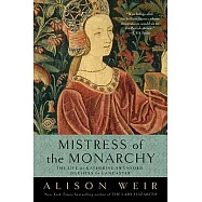 Mistress of the Monarchy: The Life of Katherine Swynford, Duchess of Lancaster