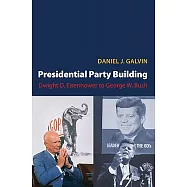 Presidential Party Building: Dwight D. Eisenhower to George W. Bush