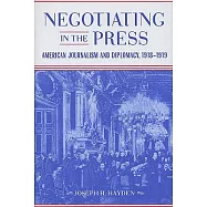 Negotiating in the Press: American Journalism and Diplomacy, 1918-1919