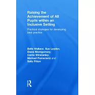 Raising the Achievement of All Pupils Within an Inclusive Setting: Practical Strategies for Developing Best Practice