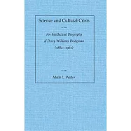Science and Cultural Crisis: An Intellectual Biography of Percy Williams Bridgman (1882-1961)