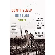 Don&rsquo;t Sleep, There Are Snakes: Life and Language in the Amazonian Jungle