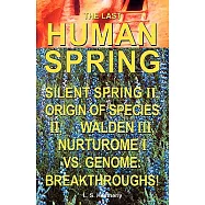 The Last Human Spring: Silent Spring Ii, Origin of Species Ii, Walden Iii, Nurturome I Vs. Genome: Breakthroughs