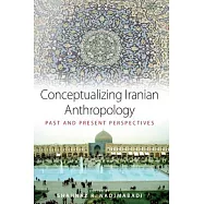 Conceptualizing Iranian Anthropology: Past and Present Perspectives