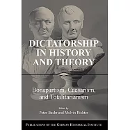 Dictatorship in History and Theory: Bonapartism, Caesarism, and Totalitarianism