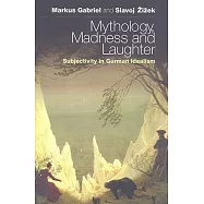 Mythology, Madness, and Laughter: Subjectivity in German Idealism
