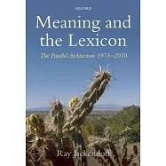 Meaning and the Lexicon: The Parallel Architecture 1975-2010
