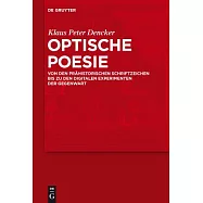 Optische Poesie: Von Den Prahistorischen Schriftzeichen Bis Zu Den Digitalen Experimenten Der Gegenwart
