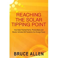 Reaching the Solar Tipping Point: How Solar Thermal Farms, Photovoltaics and Electric Vehicles Will Transform Our