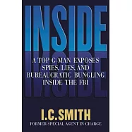 Inside: A Top G-Man Exposes Spies, Lies, and Bureaucratic Bungling Inside the FBI