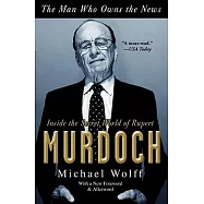 The Man Who Owns the News: Inside the Secret World of Rupert Murdoch