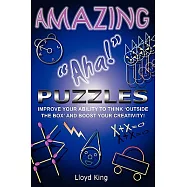 Amazing &rdquo;Aha!&rdquo; Puzzles: Improve Your Ability to Think &rsquo;outside the Box&rsquo; and Boost Your Creativity!
