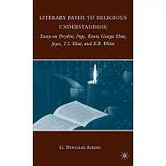 Literary Paths to Religious Understanding: Essays on Dryden, Pope, Keats, George Eliot, Joyce, T.S. Eliot, and E.B