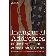 Inaugural Addresses of the Presidents of the United States: From George Washington, 1789 to George H.W. Bush, 1989