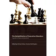 Rehabilitation of Executive Disorders: A Guide to Theory and Practice