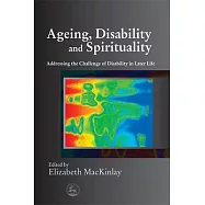 Ageing, Disability and Spirituality: Addressing the Challenge of Disability in Later Life