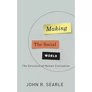 Making the Social World: The Structure of Human Civilization
