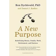A New Purpose: Redefining Money, Family, Work, Retirement, and Success