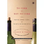 To Cork or Not to Cork: Tradition, Romance, Science, and the Battle for the Wine Bottle