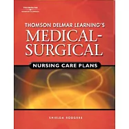 Thomson Delmar Learning&rsquo;s Medical-Surgical Nursing Care Plans