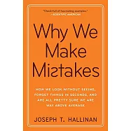 Why We Make Mistakes: How We Look Without Seeing, Forget Things in Seconds, and Are All Pretty Sure We Are Way Above