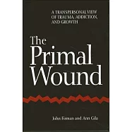 Primal Wound: A Transpersonal View of Trauma, Addiction, and Growth