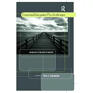 Existential-Integrative Psychotherapy: Guideposts to the Core of Practice