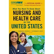 The Official Guide for Foreign-Educated Nurses: What You Need to Know about Nursing and Health Care in the United States