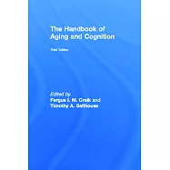 The Handbook of Aging and Cognition: Third Edition