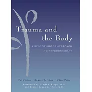 Trauma and the Body: A Sensorimotor Approach to Psychotherapy