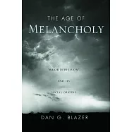 The Age of Melancholy: "major Depression" and Its Social Origin