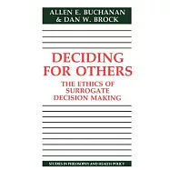 Deciding for Others: The Ethics of Surrogate Decision Making
