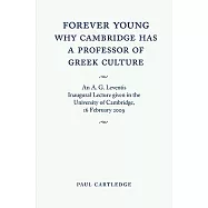 Forever Young: Why Cambridge Has a Professor of Greek Culture: An A. G. Leventis Inaugural Lecture Given in the