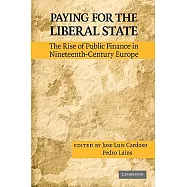 Paying for the Liberal State: The Rise of Public Finance in Nineteenth-Century Europe