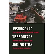 Insurgents, Terrorists, and Militias: The Warriors of Contemporary Combat